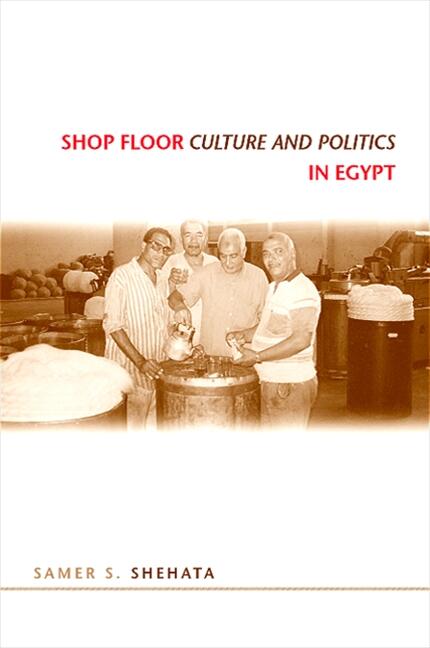 Book cover for Shop Floor Culture and Politics in Egypt by Samer Shehata.