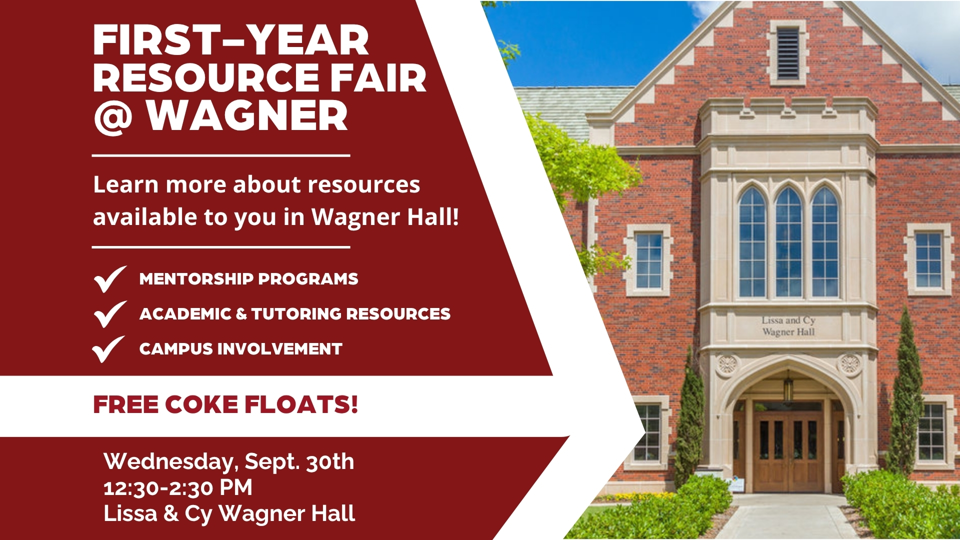 Flyer with graphic related to First Year Resource Fair. LEarn more about resources available to you in Wagner Hall such as mentorship programs, academic and tutoring resources, and campus involvement. Free Raising Canes and Coke floats.