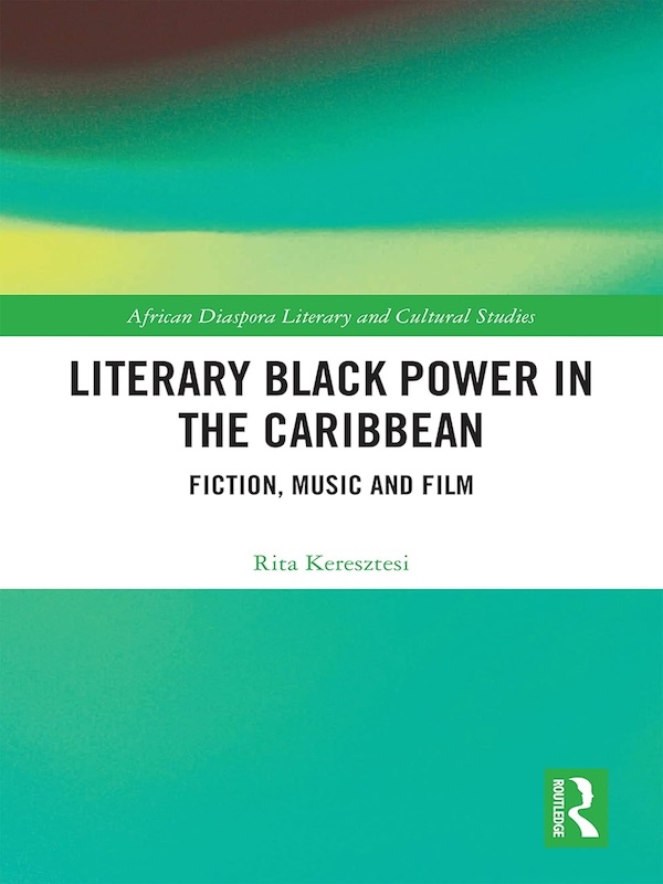 Book cover of Literary Black Power in the Caribbean: Fiction, Music, and Film by Rita Keresztesi.