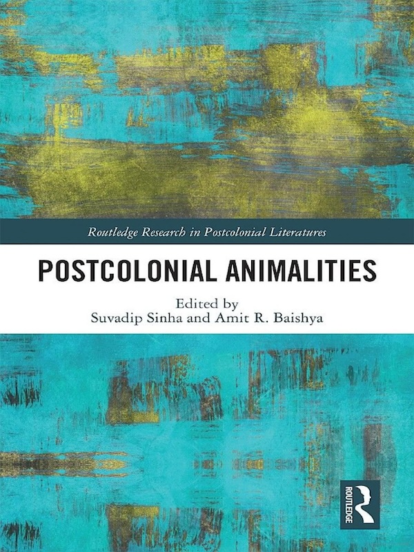 Book cover of Postcolonial Animalities, co-edited by Amit R. Baishya. 