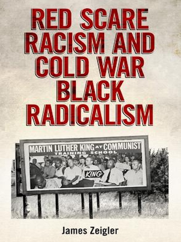 Book cover of Red Scare Racism and Cold War Black Radicalism, by James Zeigler. Features a billboard of a black and white photo of Martin Luther King Jr. in a group.