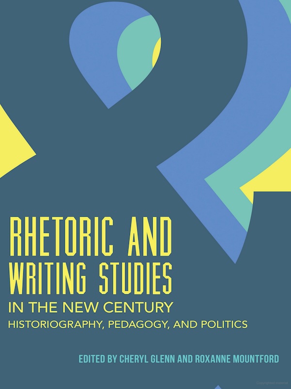 Book cover of Rhetoric and Writing Studies in the New Century: Historiography, Pedagogy, and Politics, co-authored by Roxanne Mountford.