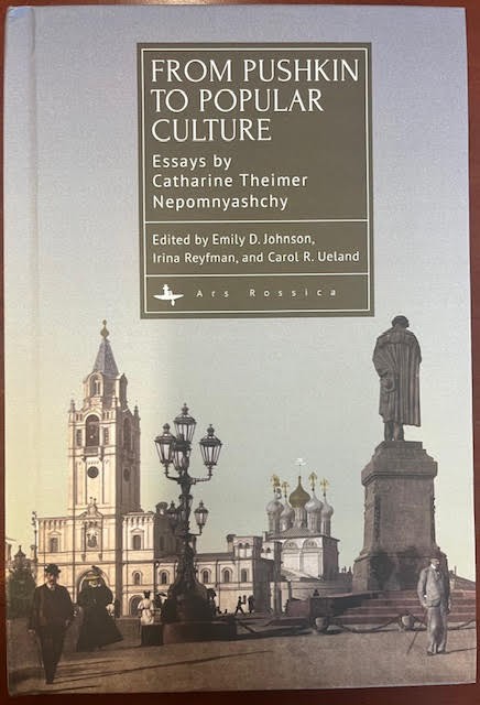 From Pushkin to Popular Culture: Essays By Catherine Theimer Nepomnyashchy.  Edited by Emily D. Johnson, Irina Reyfman, and Carol R. Ueland. Ars Rossica.  Book cover.