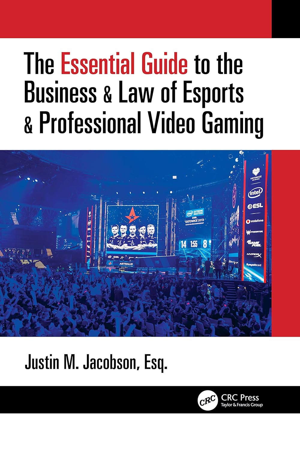 The Essential Guide to the Business & Law of Esports & Professional Video Gaming - Justin Jacobson, Esq.