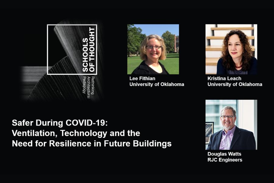 Graphic with black background and Schools of Thought logo reading “SCHOOLS OF THOUGHT” and “Rethinking Architectural Pedagogy,” alongside speaker headshots labeled “Lee Fithian University of Oklahoma,” “Kristina Leach University of Oklahoma,” and “Douglas Watts RJC Engineers,” and the event title “Safer During COVID-19: Ventilation, Technology and the Need for Resilience in Future Buildings.”