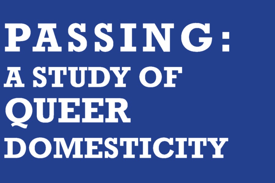 The text "Passing: a Study of Queer Domesticity" on a blue background.