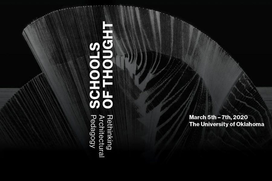 Schools of Thought: Rethinking Architectural Pedagogy, a conference hosted by the University of Oklahoma from March 5 to 7, 2020.