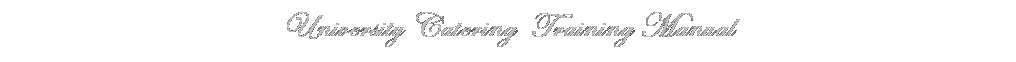 Text Box: University Catering&nbsp; Training Manual
&nbsp;
&nbsp;
